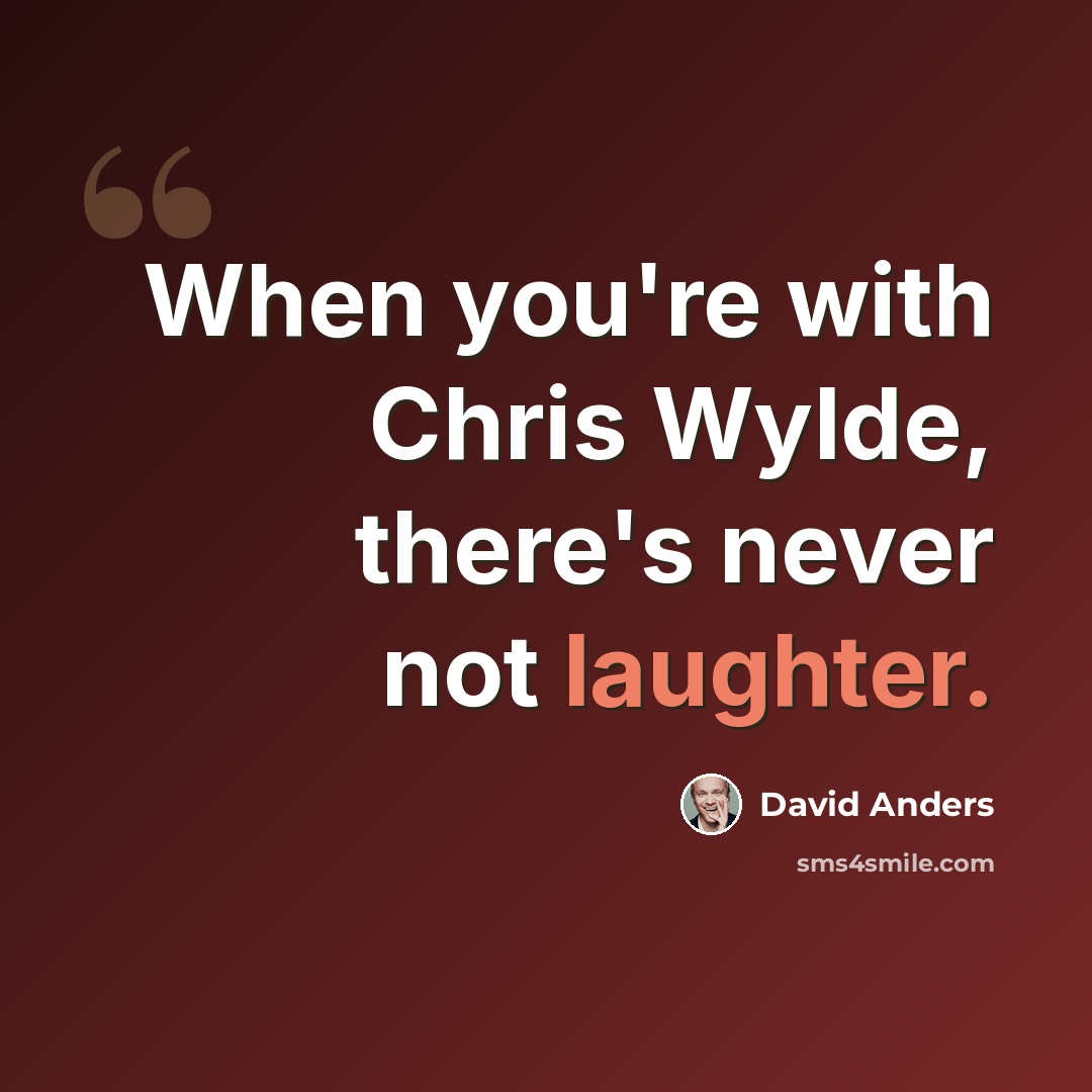 “When you're with Chris Wylde, there's never not laughter.” quote by David Anders