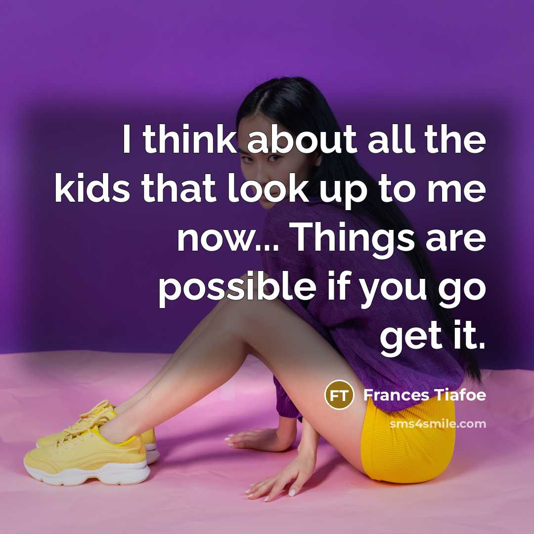“I think about all the kids that look up to me now... Things are possible if you go get it.” quote by Frances Tiafoe