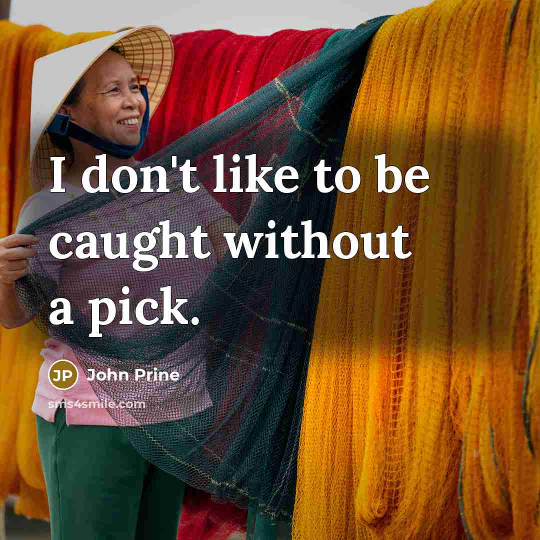 “I don't like to be caught without a pick.” quote by John Prine