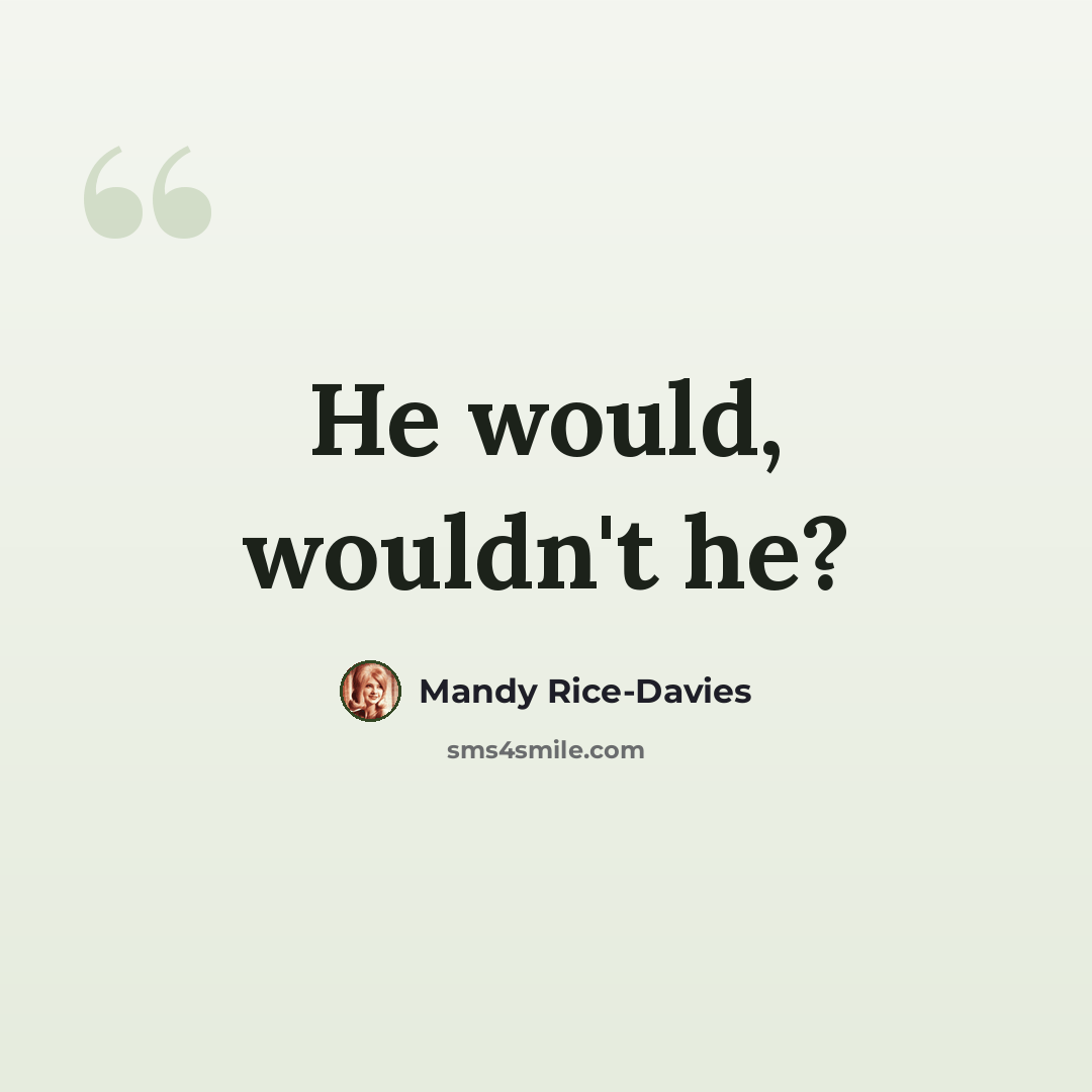 “He would, wouldn't he?” quote by Mandy Rice-Davies