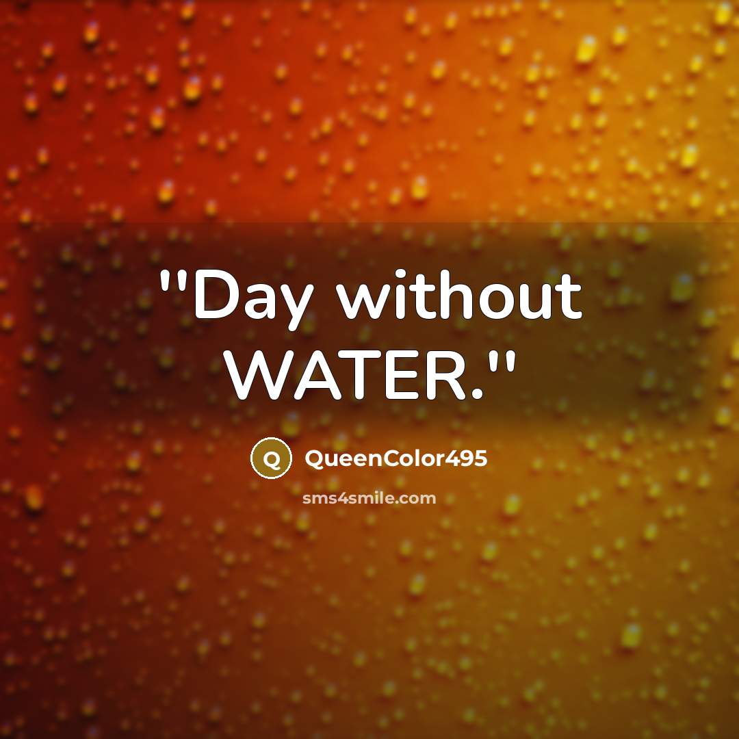 “''Day without WATER.''” quote by QueenColor495
