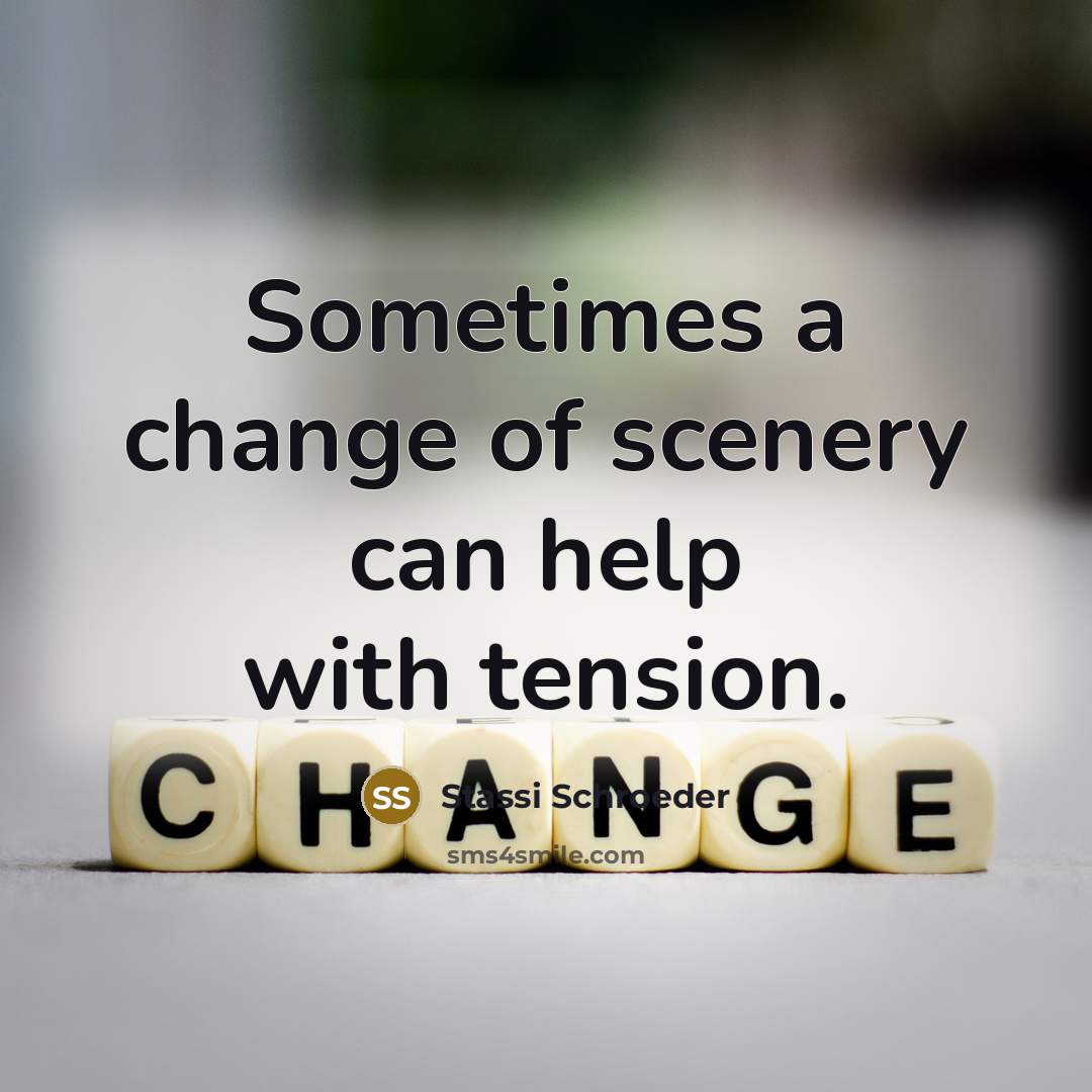 “Sometimes a change of scenery can help with tension.” quote by Stassi Schroeder