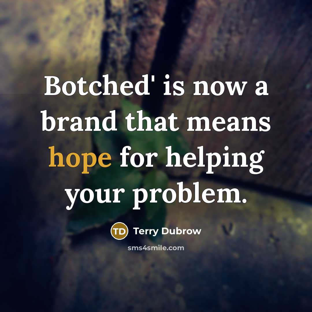 “Botched' is now a brand that means hope for helping your problem.” quote by Terry Dubrow