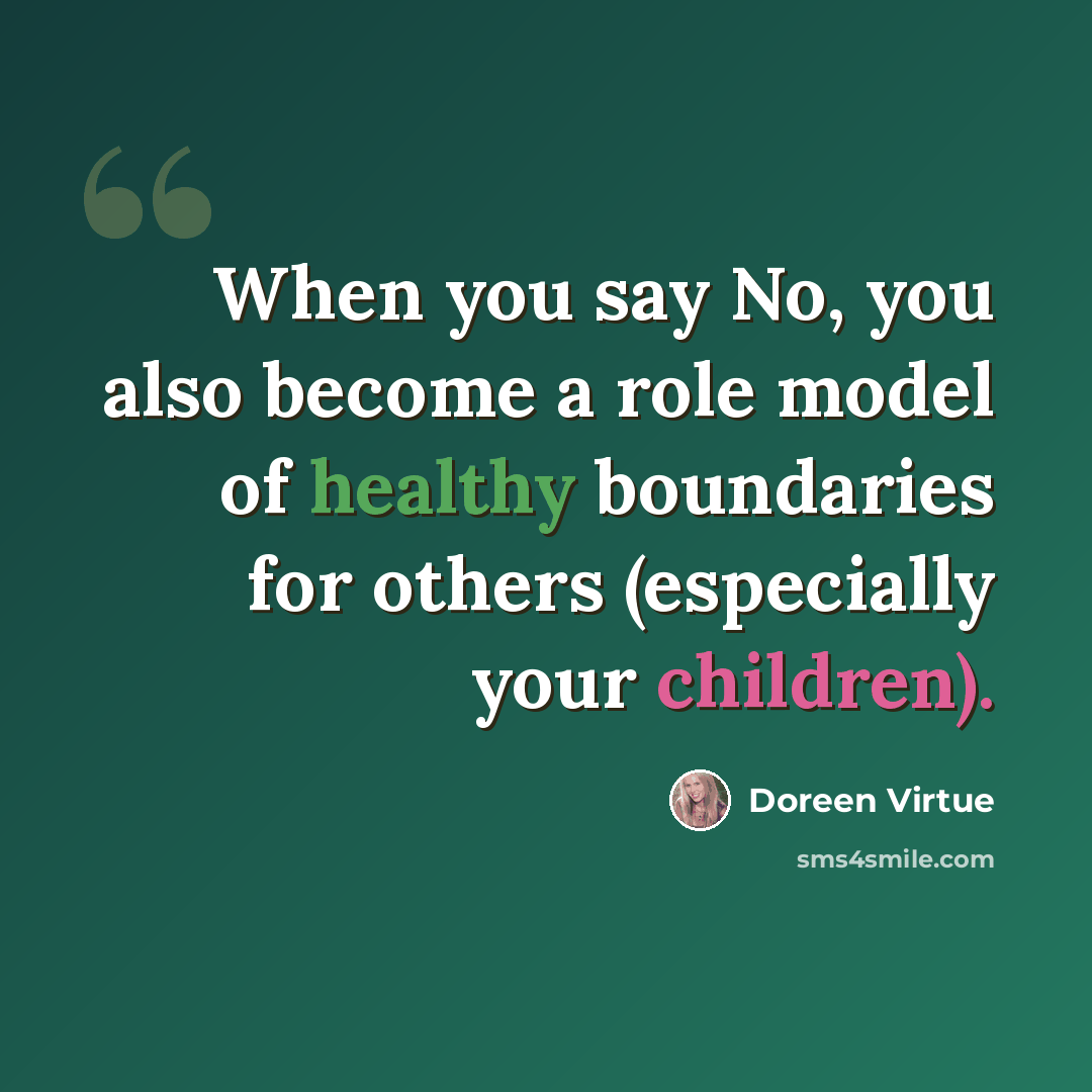 “When you say No, you also become a role model of healthy boundaries for others (especially your children).” quote by Doreen Virtue