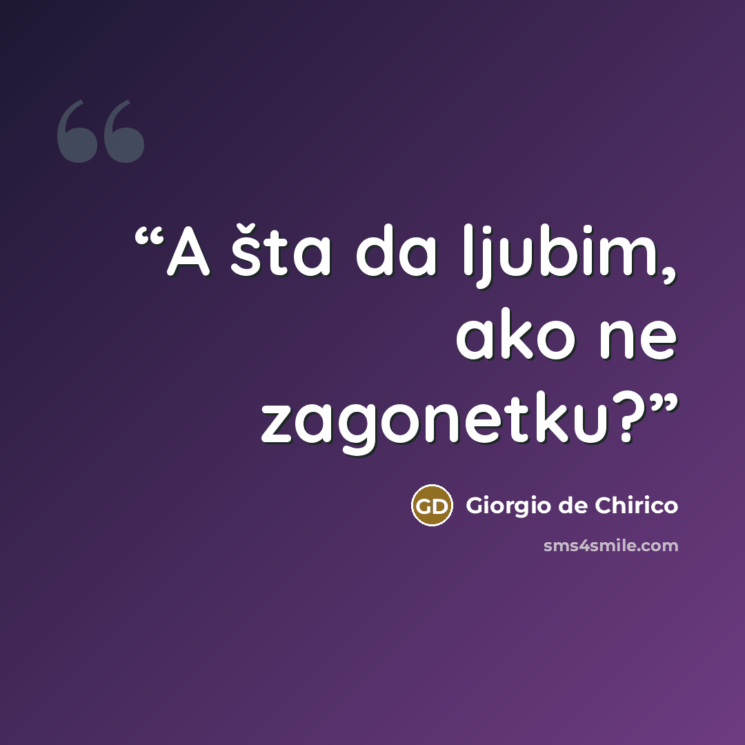 “A šta da ljubim, ako ne zagonetku?” quote by Giorgio de Chirico