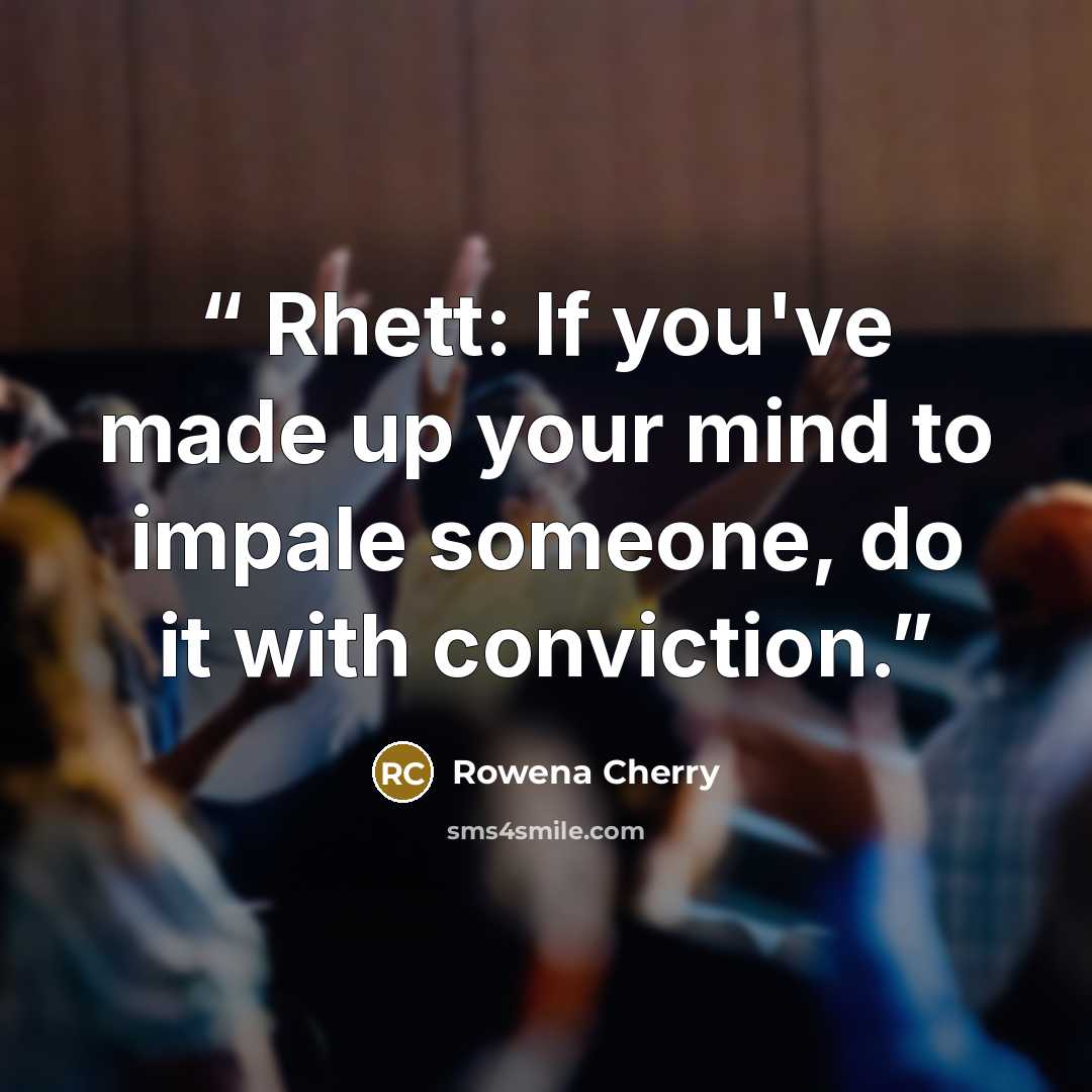 “Rhett: If you've made up your mind to impale someone, do it with conviction.” quote by Rowena Cherry