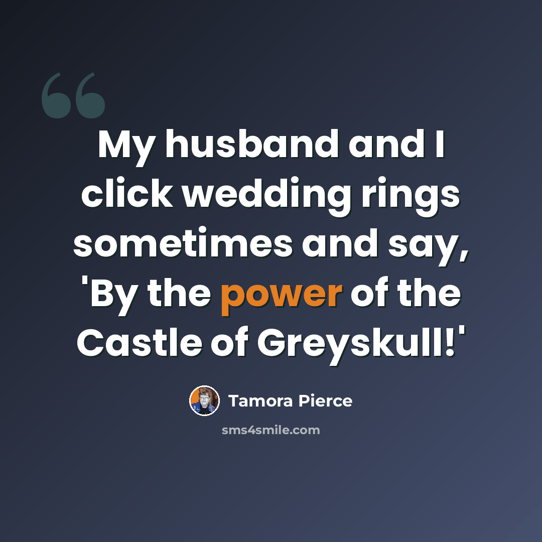“My husband and I click wedding rings sometimes and say, 'By the power of the Castle of Greyskull!'” quote by Tamora Pierce
