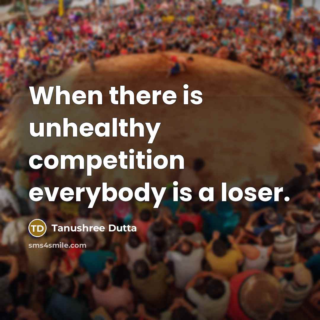 “When there is unhealthy competition everybody is a loser.” quote by Tanushree Dutta
