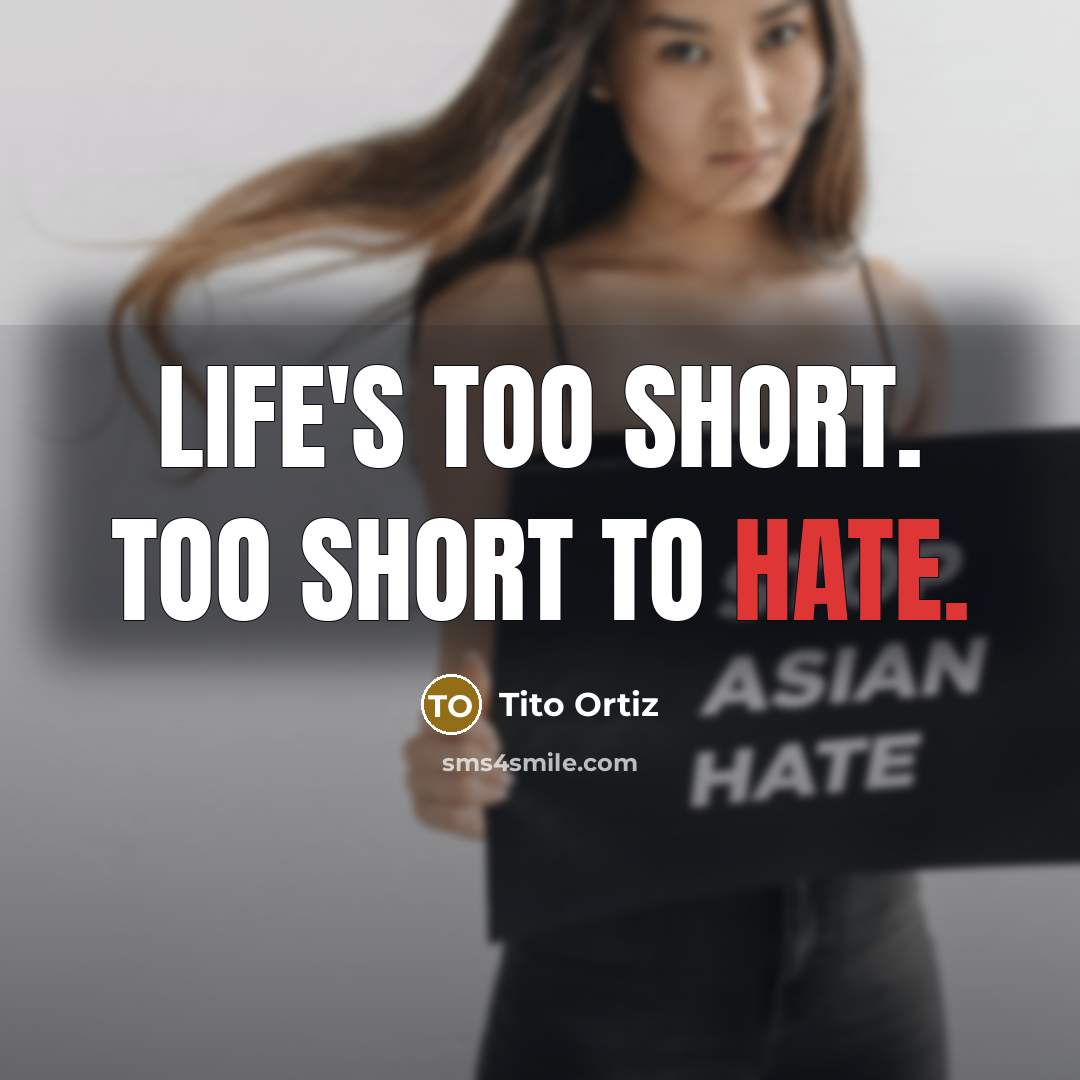 “Life's too short. Too short to hate.” quote by Tito Ortiz