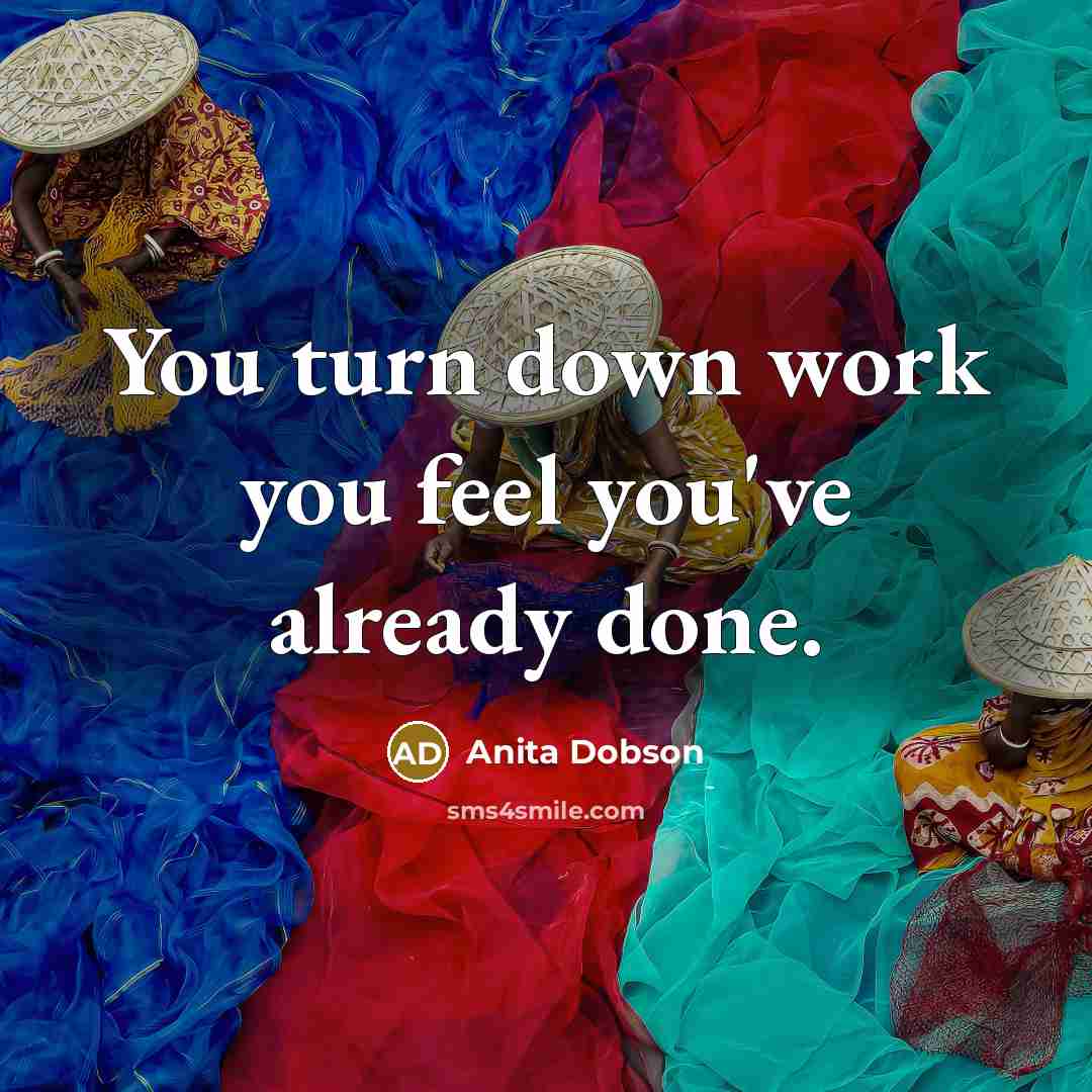 “You turn down work you feel you've already done.” quote by Anita Dobson