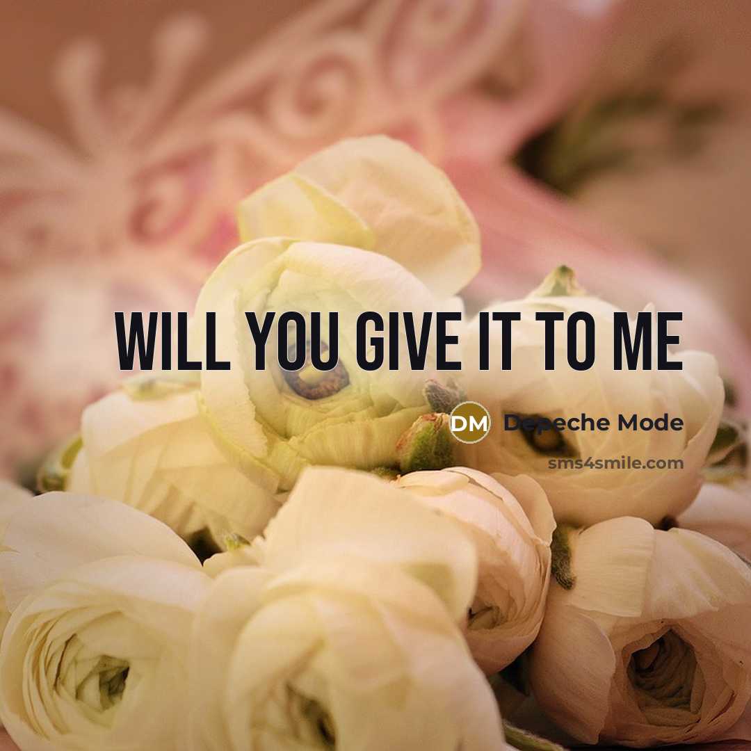 “Will you give it to me” quote by Depeche Mode