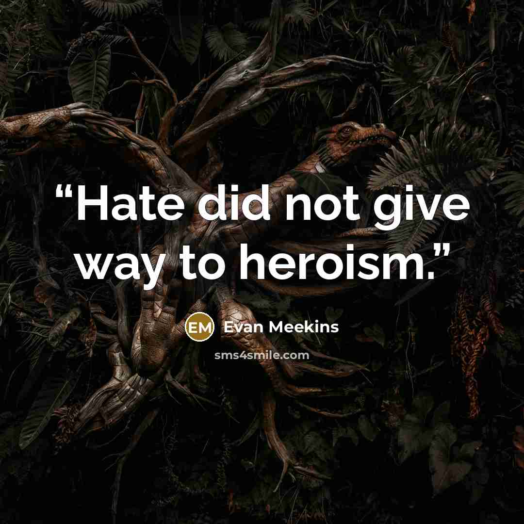 “Hate did not give way to heroism.” quote by Evan Meekins