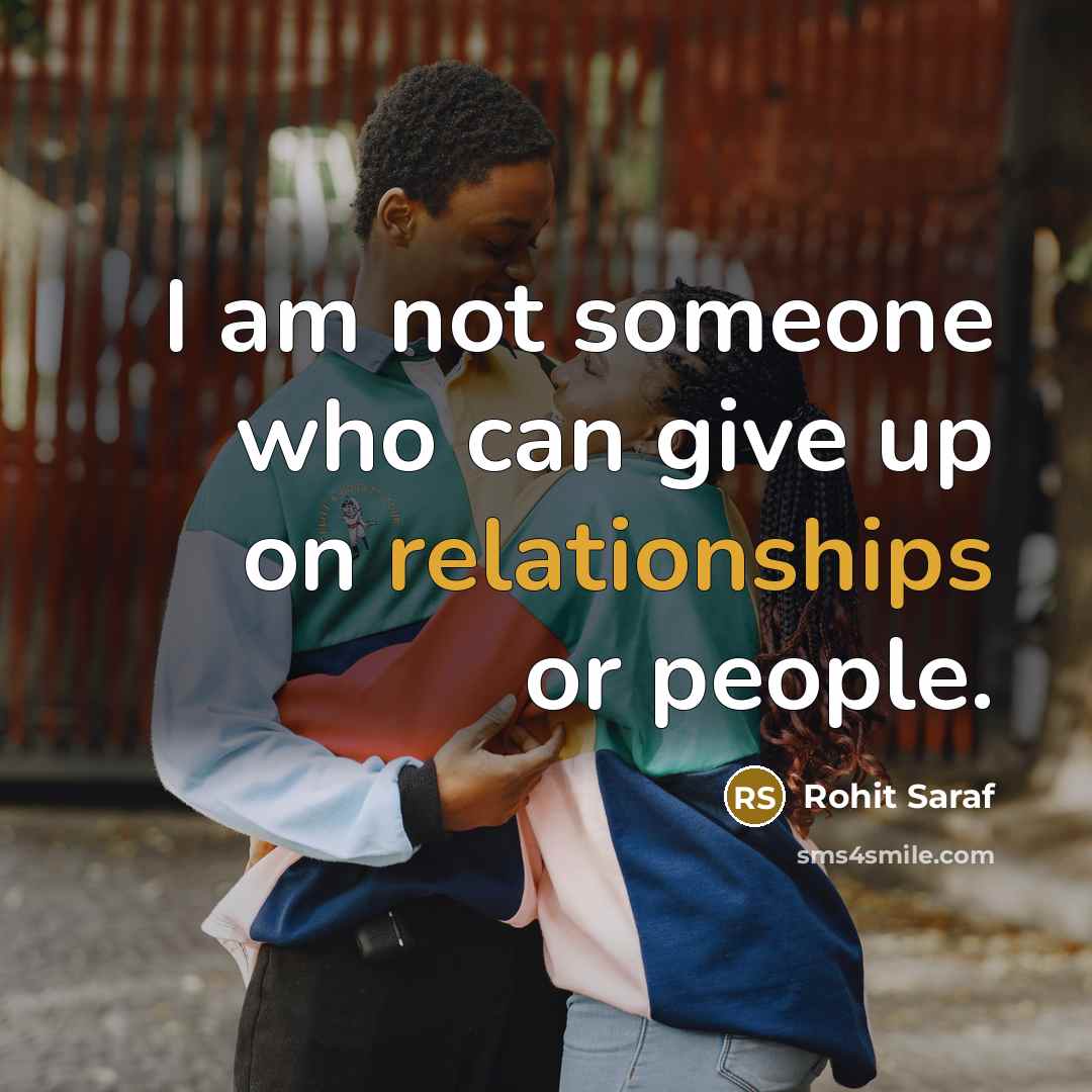 “I am not someone who can give up on relationships or people.” quote by Rohit Saraf