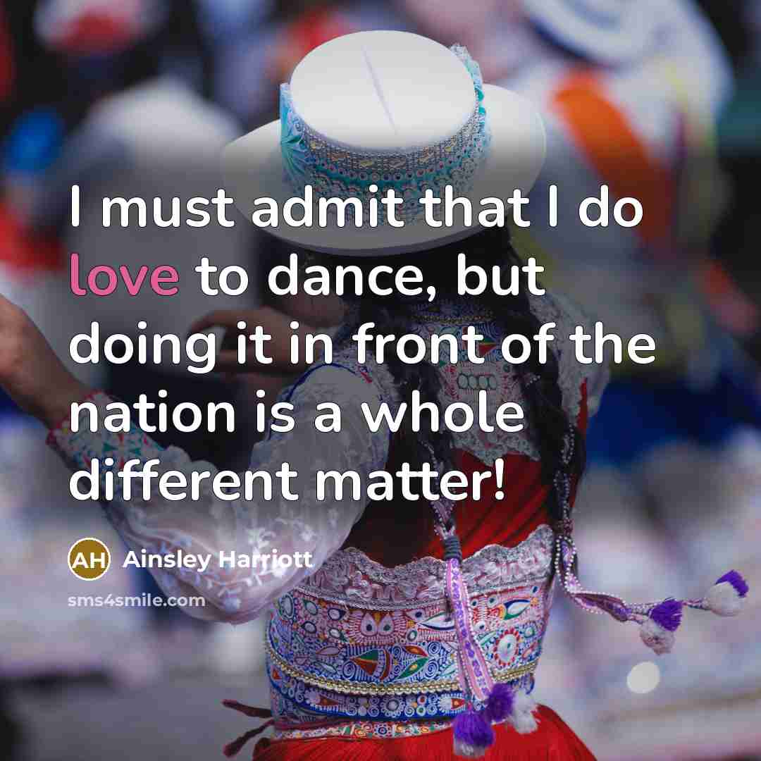 “I must admit that I do love to dance, but doing it in front of the nation is a whole different matter!” quote by Ainsley Harriott