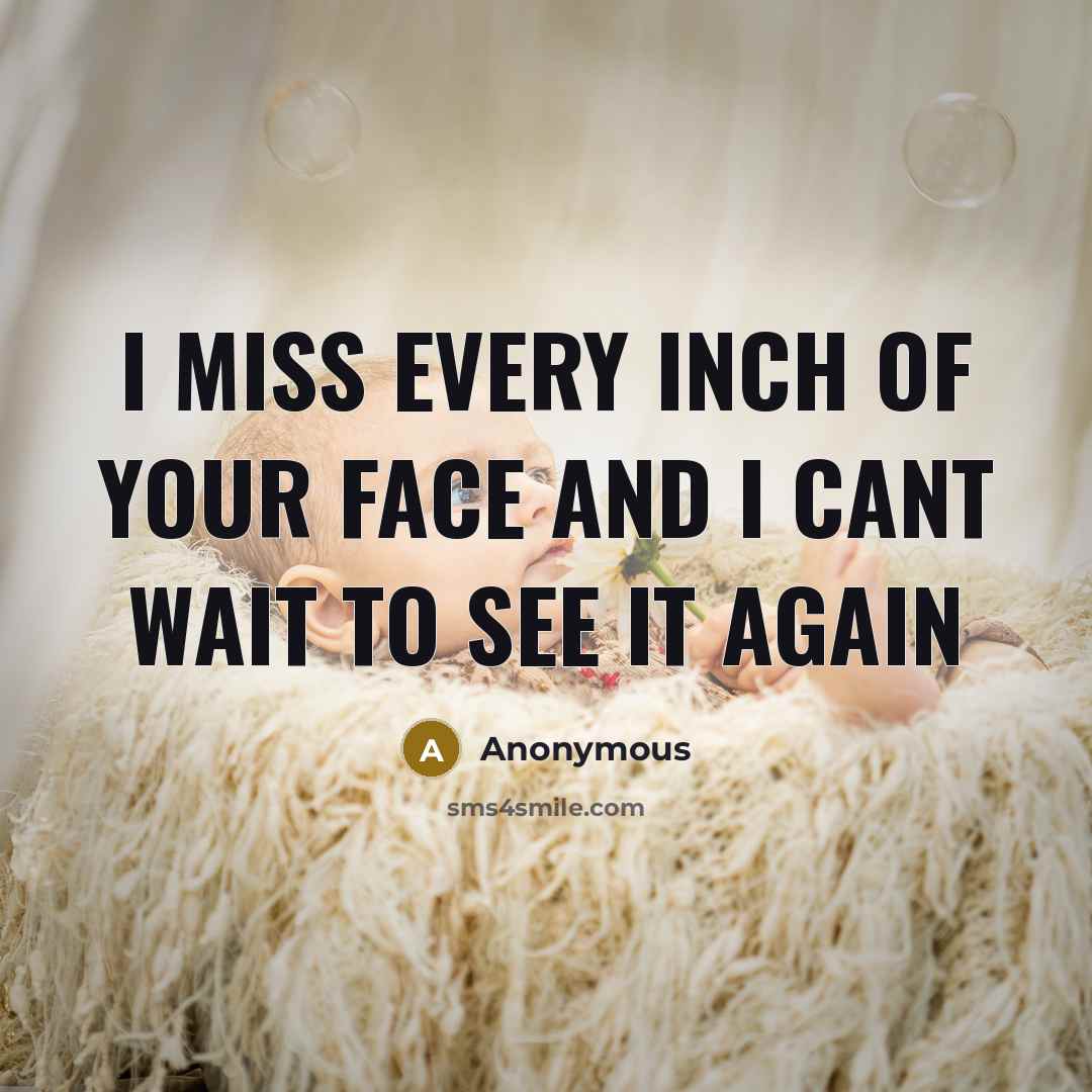 “I miss every inch of your face and I cant wait to see it again” quote by Anonymous