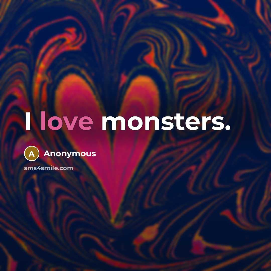 “I love monsters.” quote by Anonymous