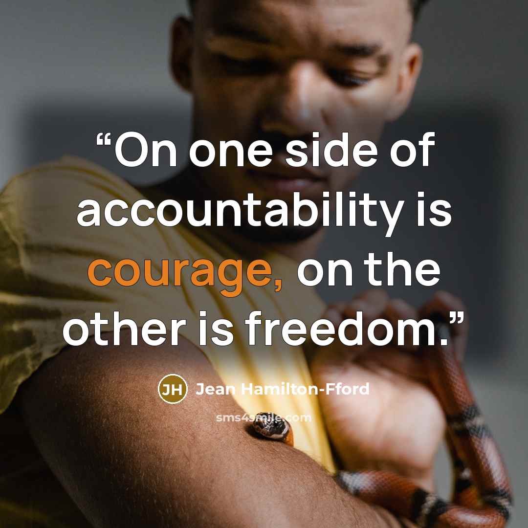 “On one side of accountability is courage, on the other is freedom.” quote by Jean Hamilton-Fford