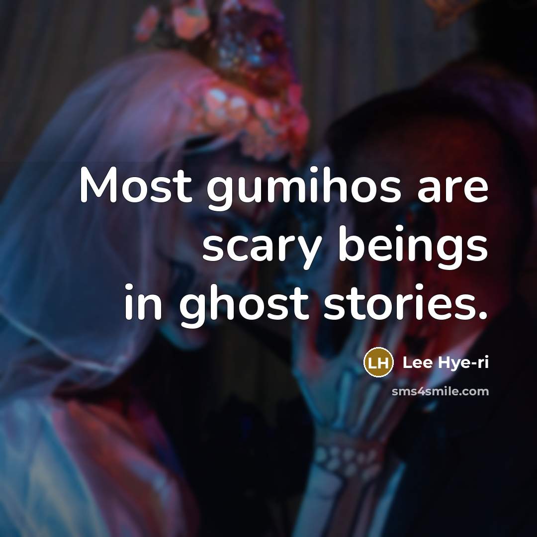 “Most gumihos are scary beings in ghost stories.” quote by Lee Hye-ri