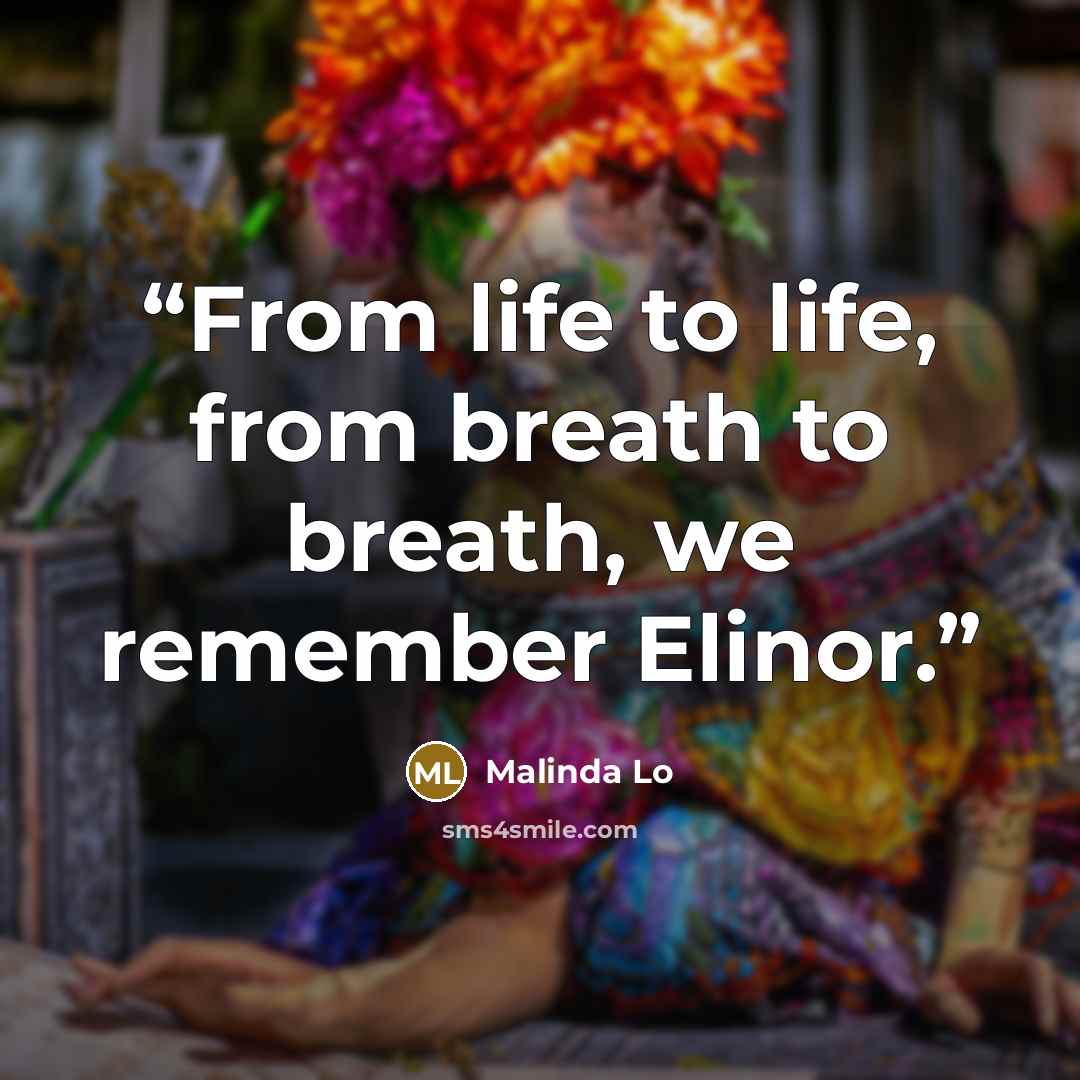 “From life to life, from breath to breath, we remember Elinor.” quote by Malinda Lo