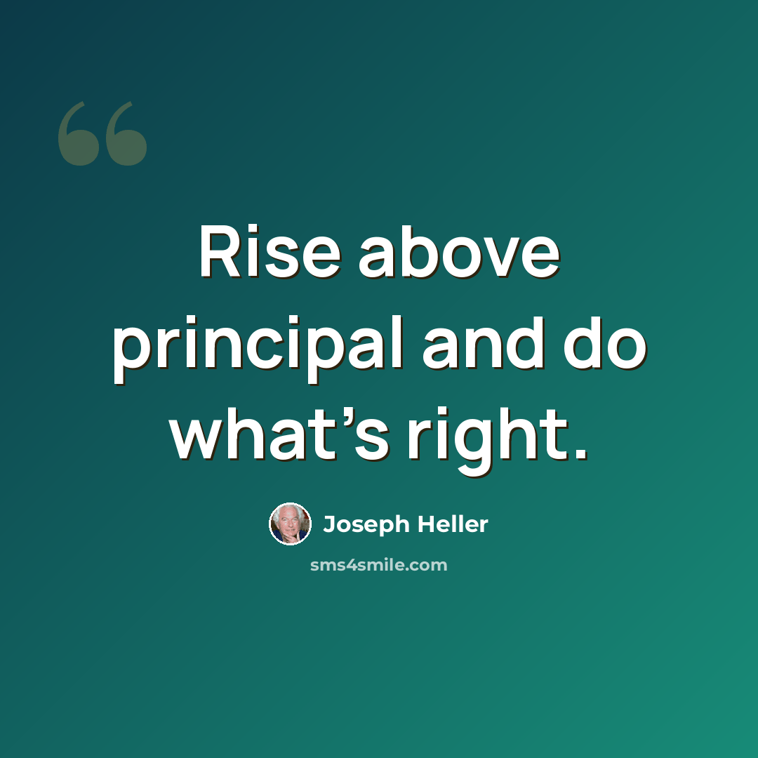 “Rise above principal and do what's right.” quote by Joseph Heller