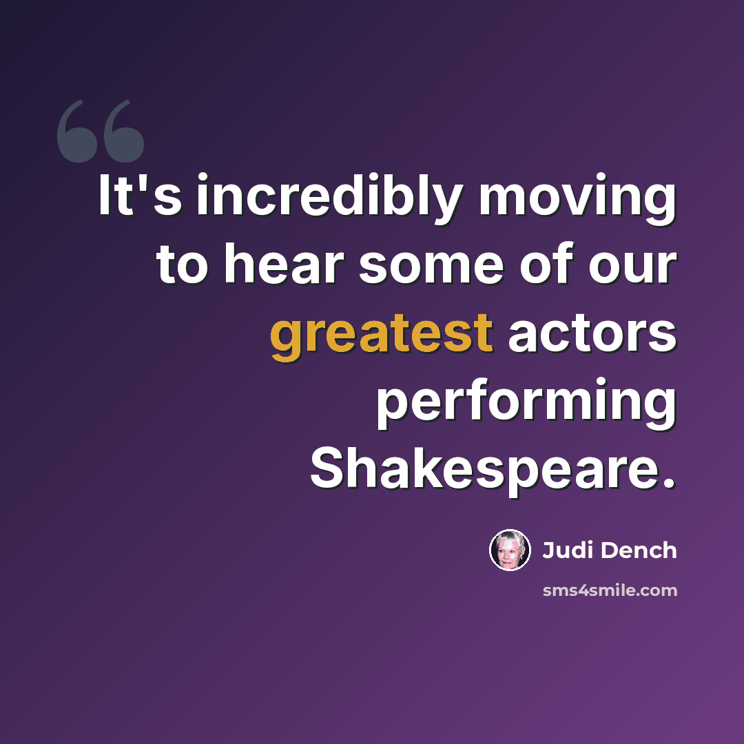 “It's incredibly moving to hear some of our greatest actors performing Shakespeare.” quote by Judi Dench