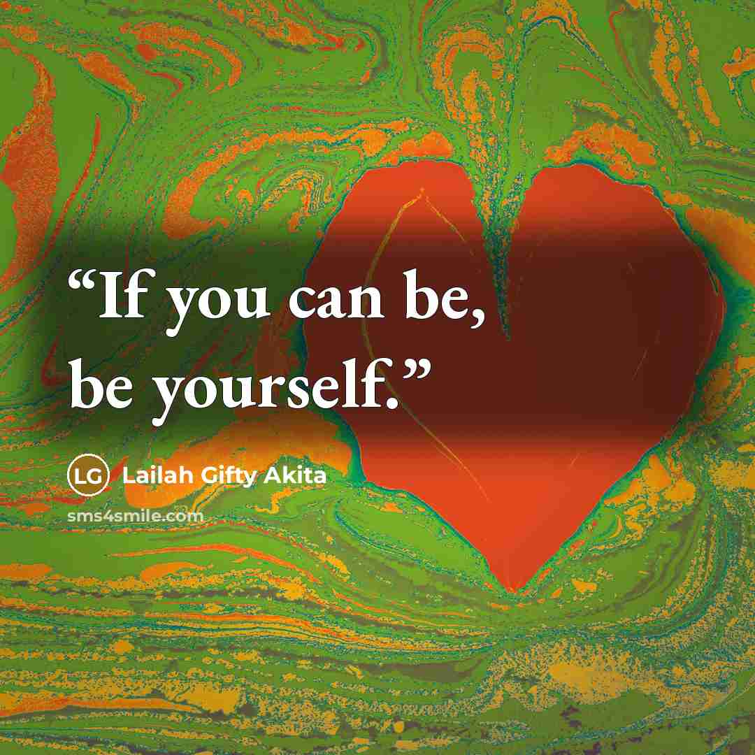 “If you can be, be yourself.” quote by Lailah Gifty Akita