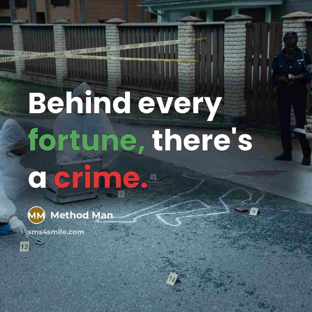 “Behind every fortune, there's a crime.” quote by Method Man