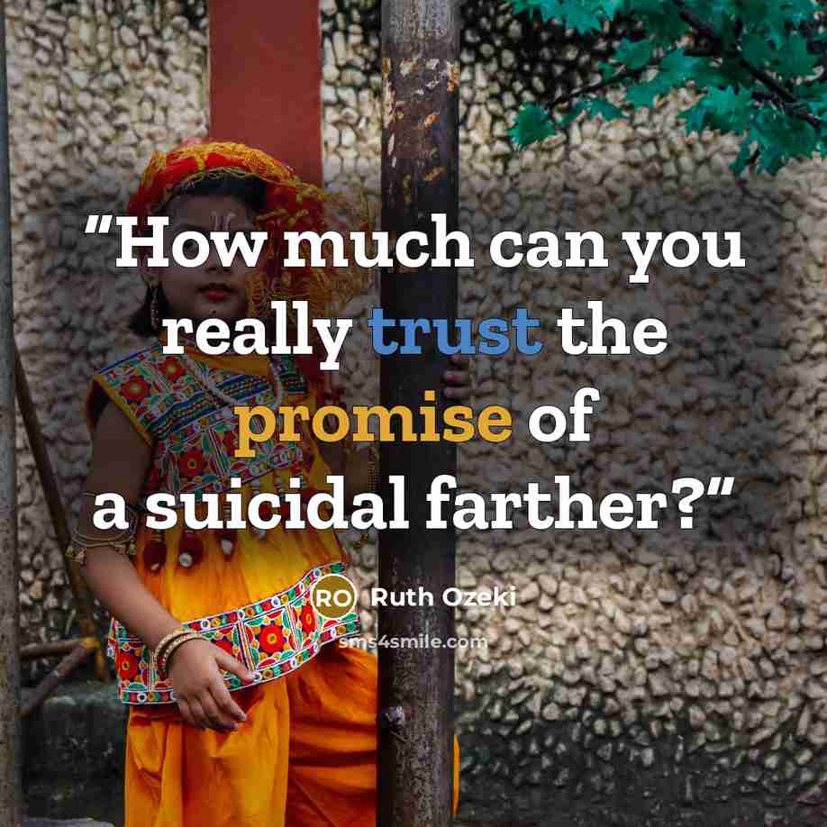 “How much can you really trust the promise of a suicidal farther?” quote by Ruth Ozeki