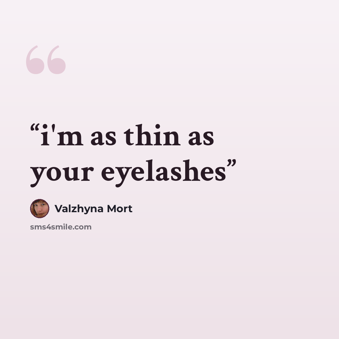 “i'm as thin as your eyelashes” quote by Valzhyna Mort