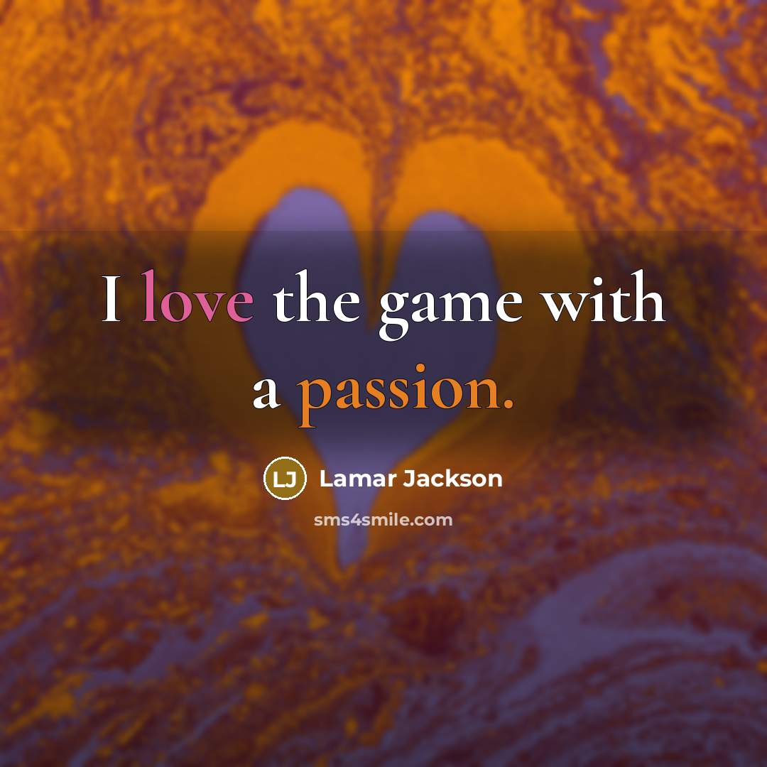 “I love the game with a passion.” quote by Lamar Jackson