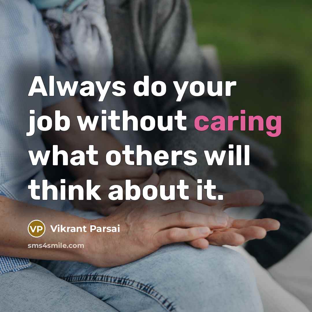 “Always do your job without caring what others will think about it.” quote by Vikrant Parsai