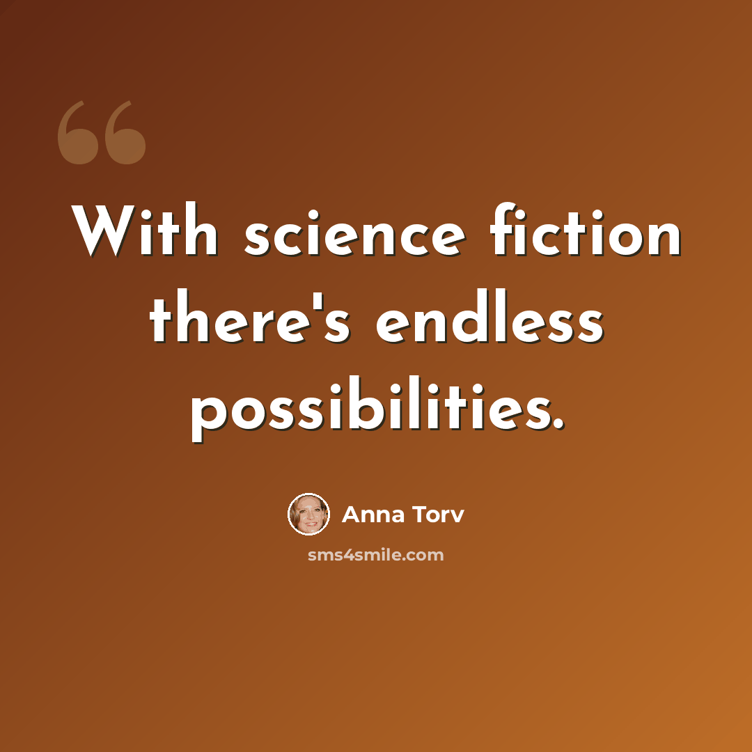 “With science fiction there's endless possibilities.” quote by Anna Torv