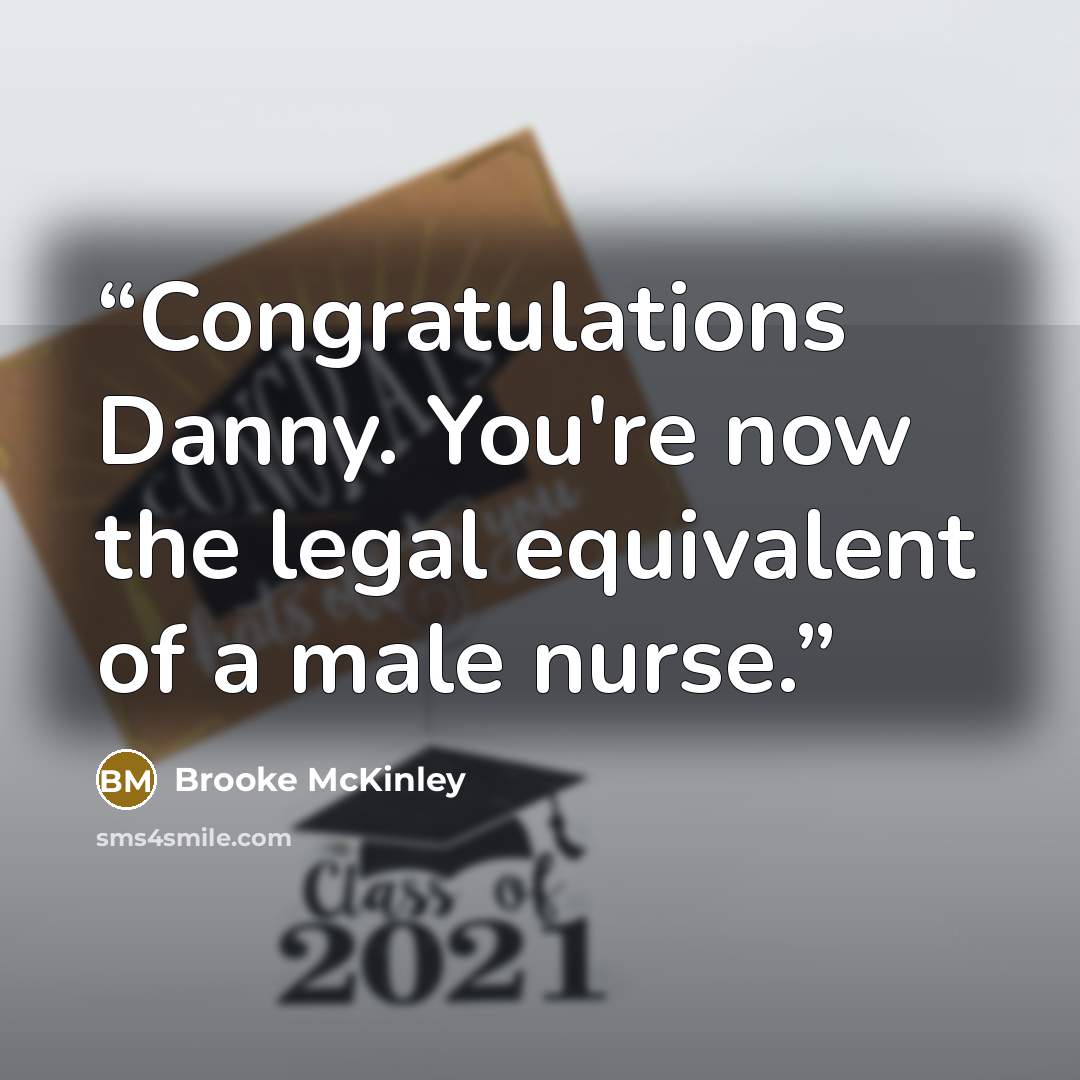“Congratulations Danny. You're now the legal equivalent of a male nurse.” quote by Brooke McKinley