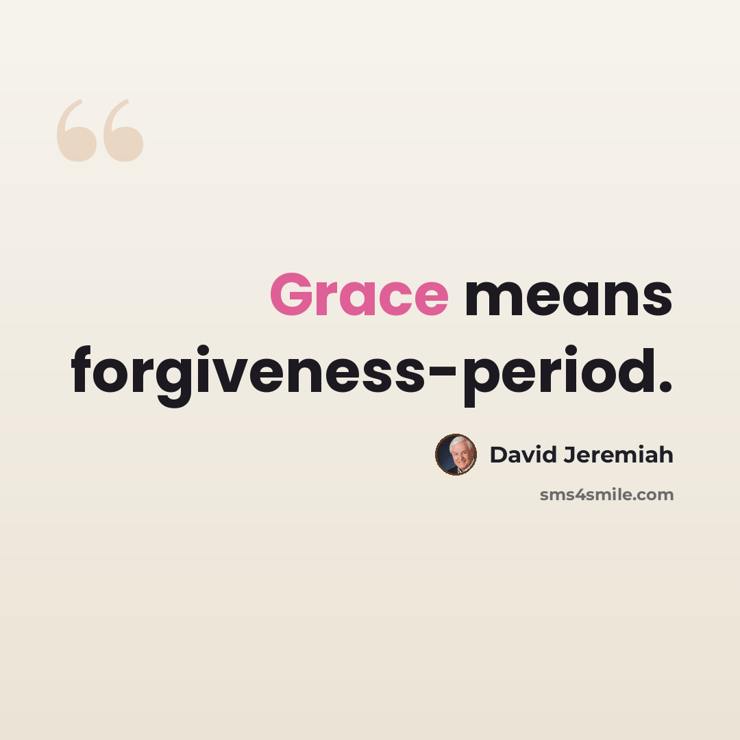 “Grace means forgiveness-period.” quote by David Jeremiah