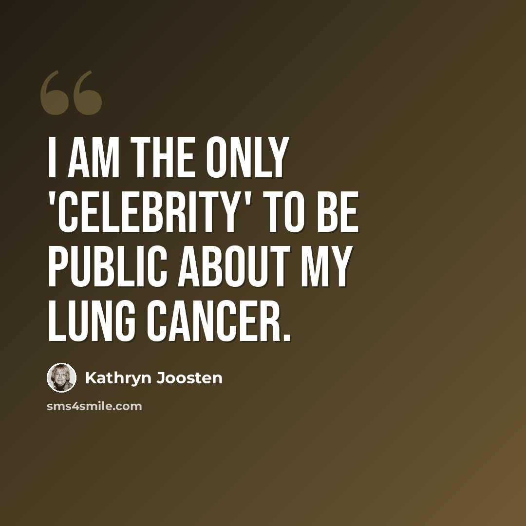 “I am the only 'celebrity' to be public about my lung cancer.” quote by Kathryn Joosten