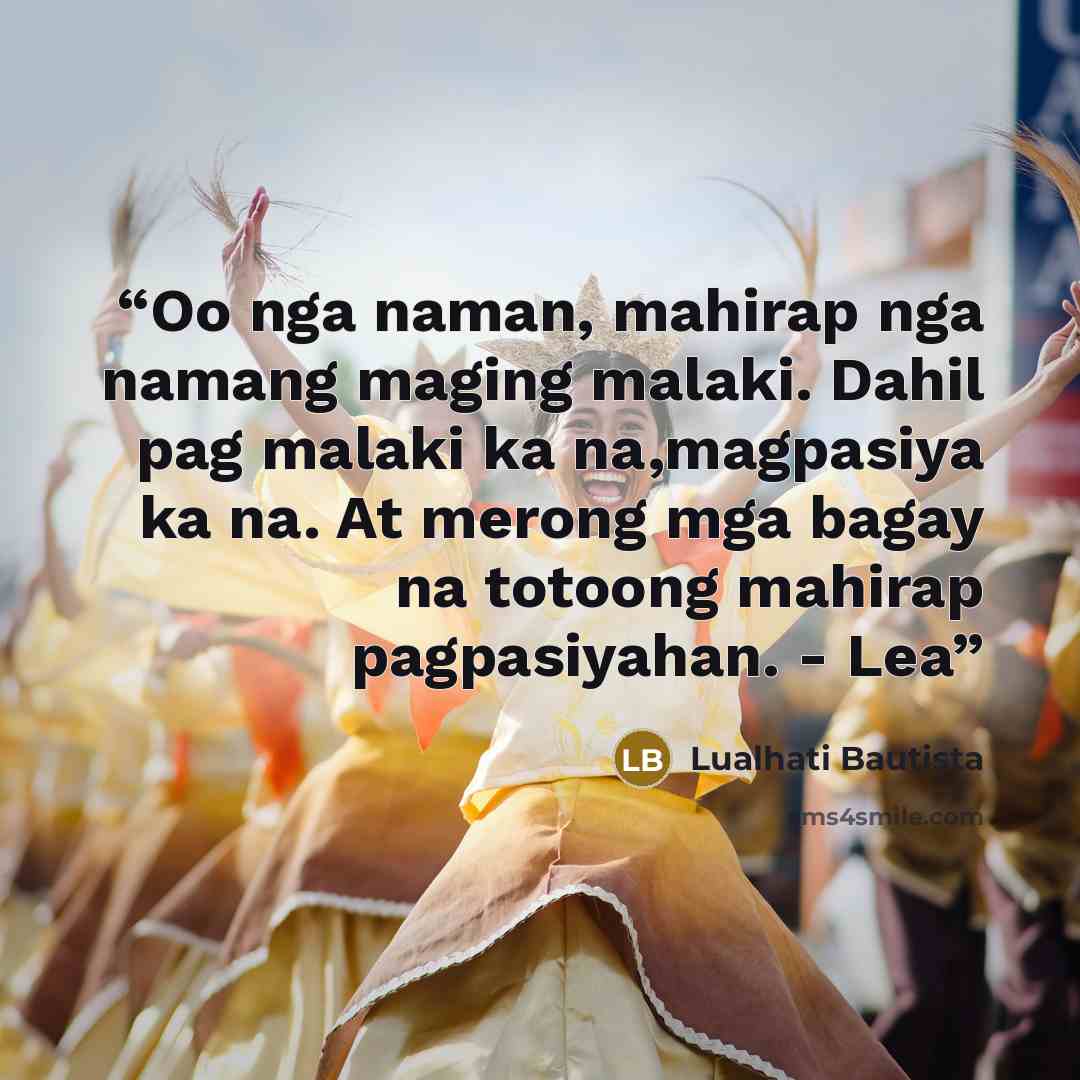 “Oo nga naman, mahirap nga namang maging malaki. Dahil pag malaki ka na,magpasiya ka na. At merong mga bagay na totoong mahirap pagpasiyahan. - Lea” quote by Lualhati Bautista