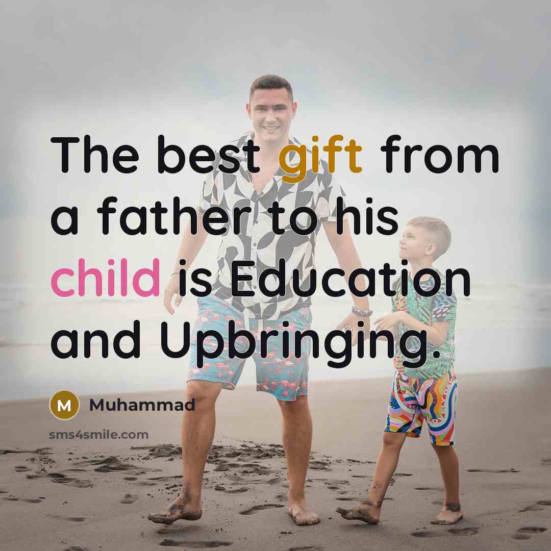 “The best gift from a father to his child is Education and Upbringing.” quote by Muhammad