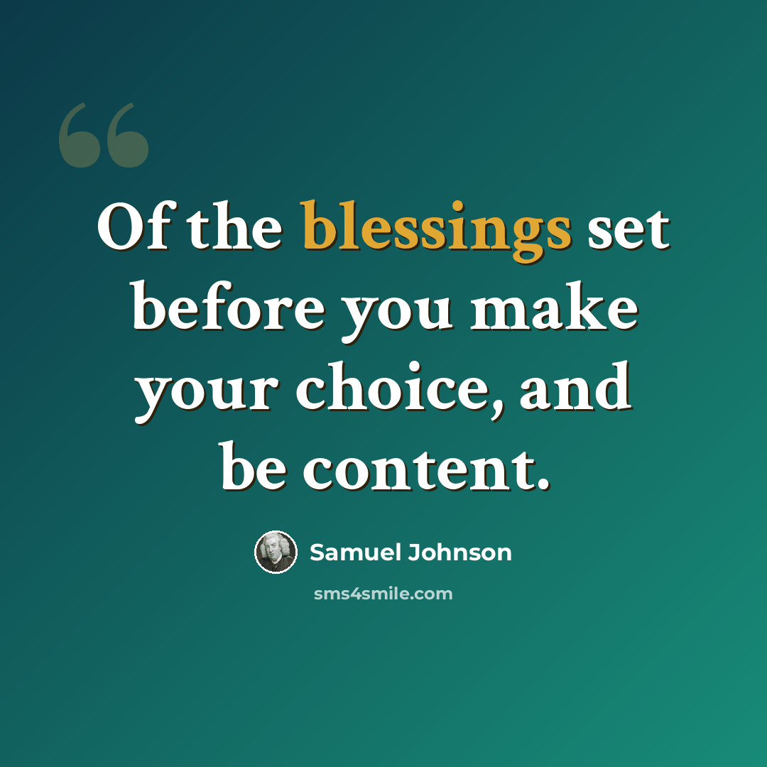 “Of the blessings set before you make your choice, and be content.” quote by Samuel Johnson