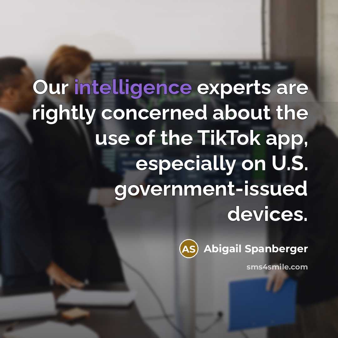 “Our intelligence experts are rightly concerned about the use of the TikTok app, especially on U.S. government-issued devices.” quote by Abigail Spanberger