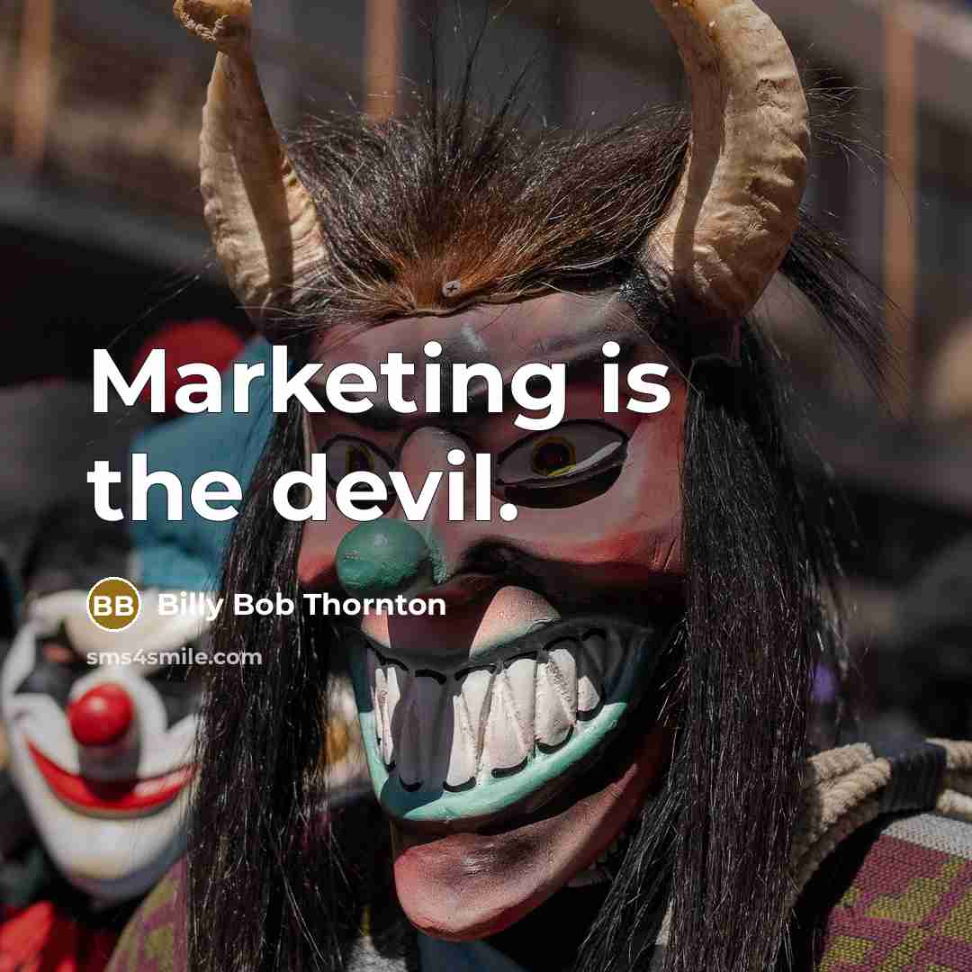 “Marketing is the devil.” quote by Billy Bob Thornton