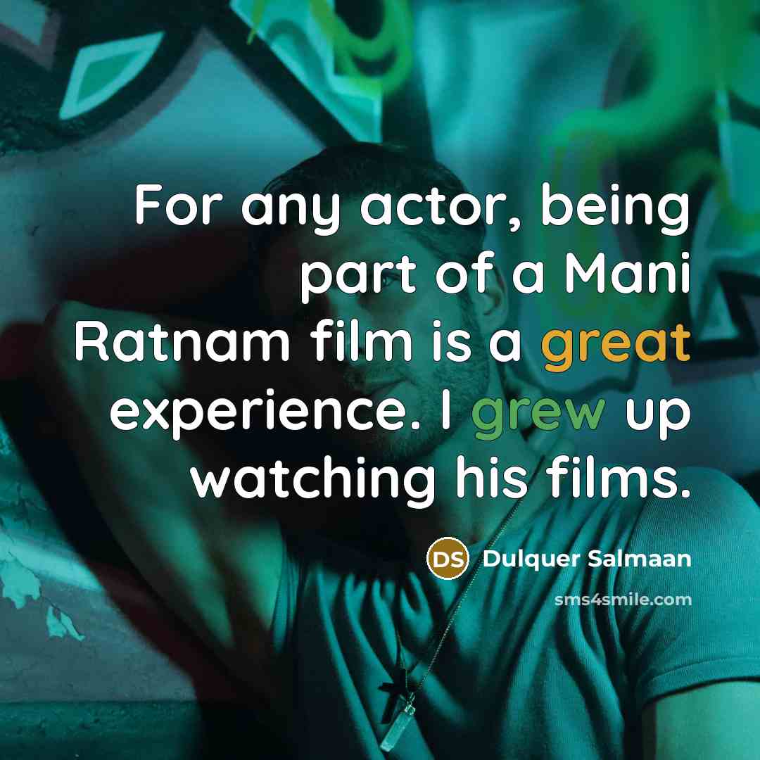 “For any actor, being part of a Mani Ratnam film is a great experience. I grew up watching his films.” quote by Dulquer Salmaan