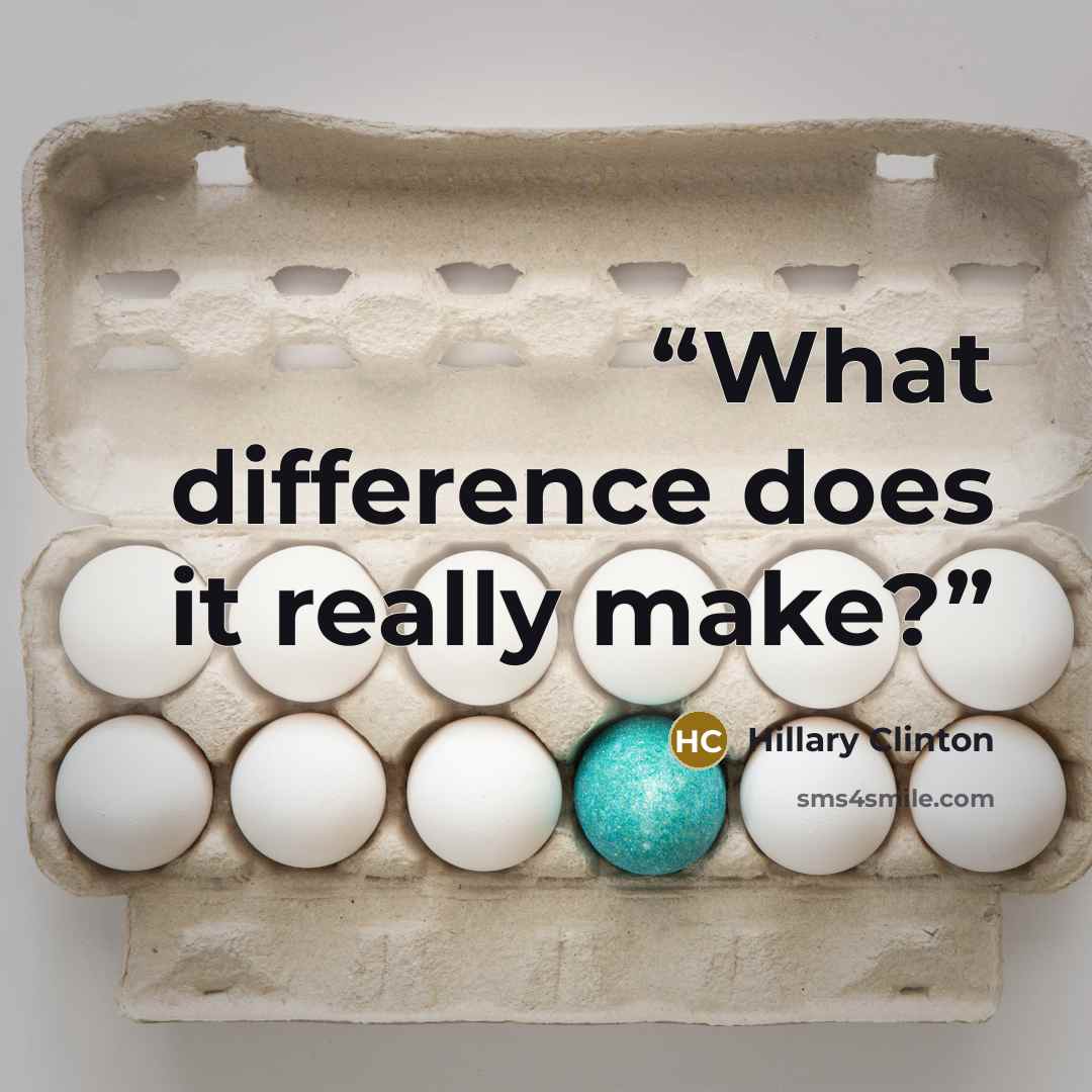 “What difference does it really make?” quote by Hillary Clinton