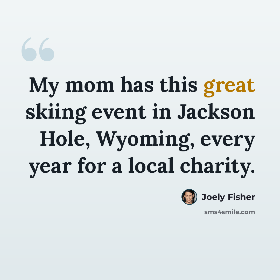“My mom has this great skiing event in Jackson Hole, Wyoming, every year for a local charity.” quote by Joely Fisher