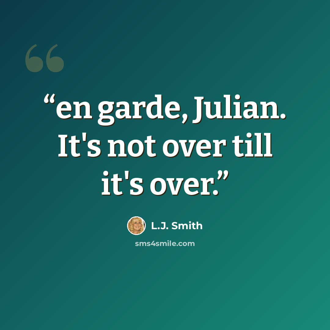 “en garde, Julian. It's not over till it's over.” quote by L.J. Smith