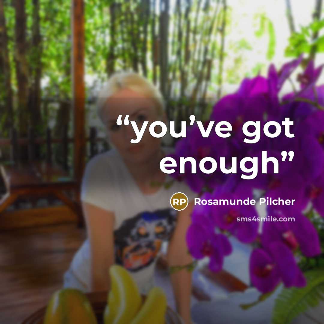 “you’ve got enough” quote by Rosamunde Pilcher
