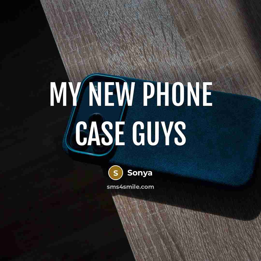“My new phone case guys” quote by Sonya