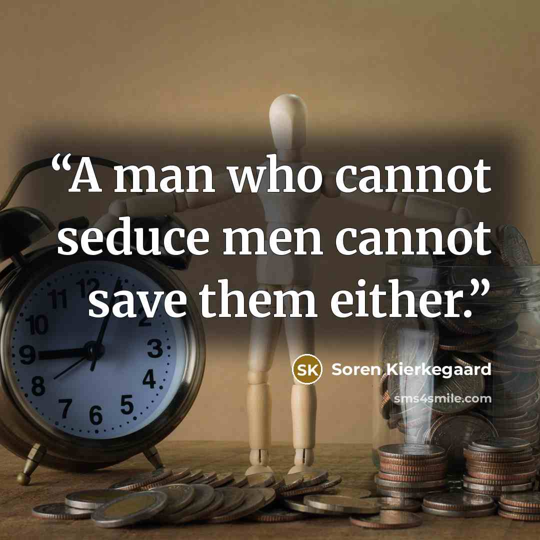 “A man who cannot seduce men cannot save them either.” quote by Soren Kierkegaard