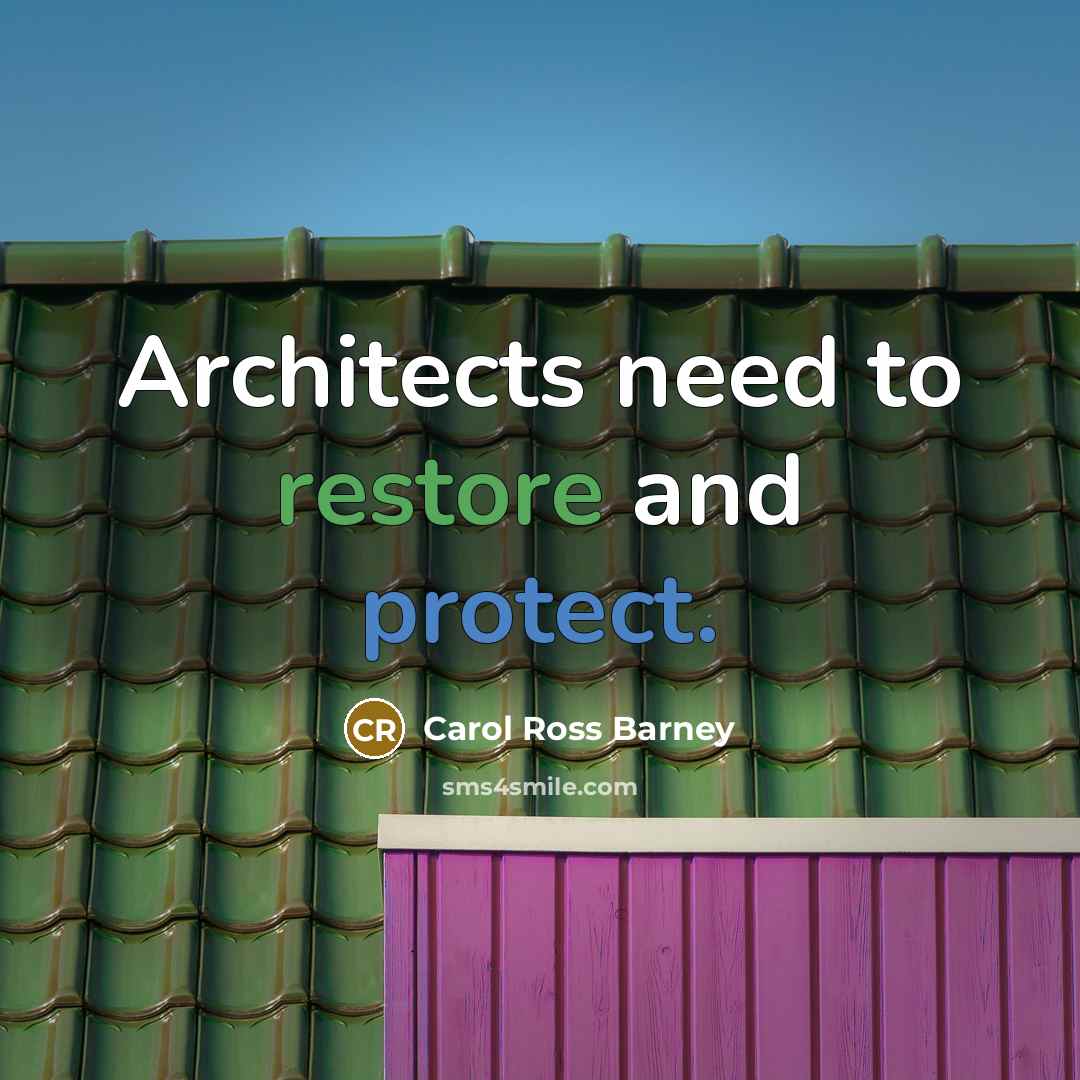 “Architects need to restore and protect.” quote by Carol Ross Barney