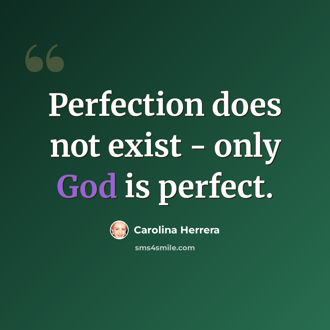 “Perfection does not exist - only God is perfect.” quote by Carolina Herrera