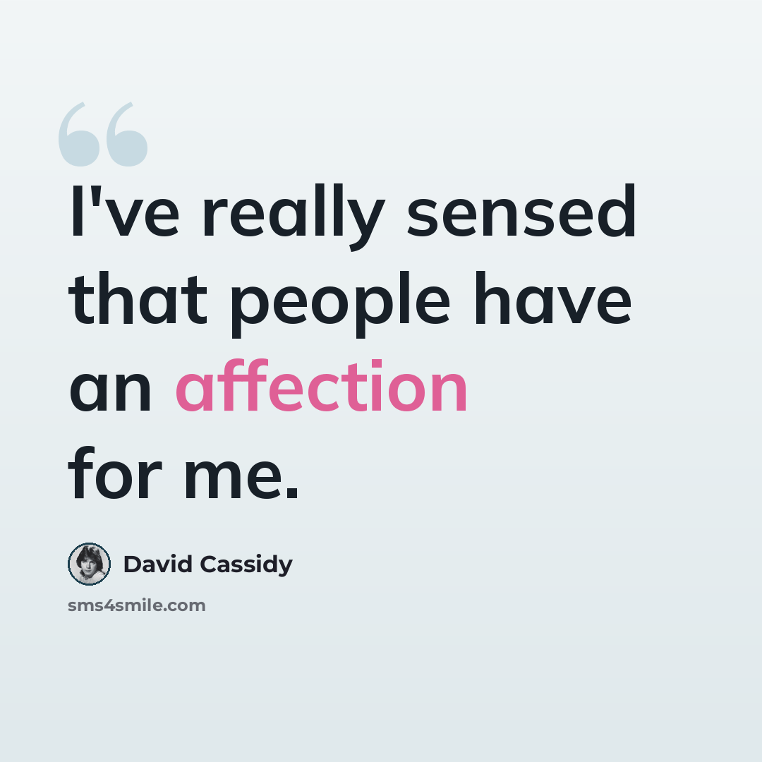 “I've really sensed that people have an affection for me.” quote by David Cassidy